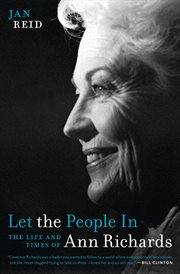 Let the people in : the life and times of Ann Richards cover image