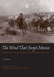 The wind that swept Mexico : the history of the Mexican revolution, 1910-1942 cover image