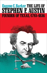 The life of Stephen F. Austin, founder of Texas, 1793-1836 : a chapter in the westward movement of the Anglo-American people cover image