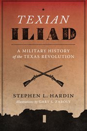 Texian iliad : a military history of the Texas Revolution, 1835-1836 cover image