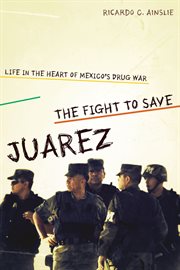 The fight to save Juárez : life in the heart of Mexico's drug war cover image