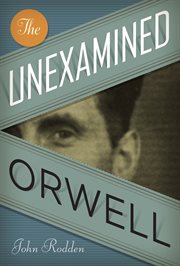 The Unexamined Orwell cover image