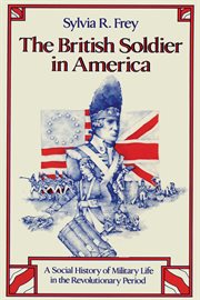 The British soldier in America : a social history of military life in the Revolutionary period cover image
