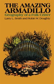 The amazing armadillo : geography of a folk critter cover image