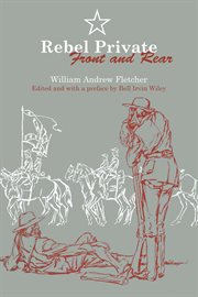 Rebel private, front and rear : memoirs of a Confederate soldier cover image