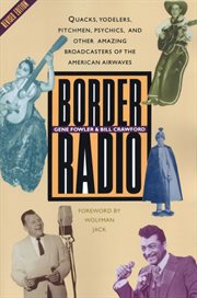 Border radio : quacks, yodelers, pitchmen, psychics, and other amazing broadcasters of the American airwaves cover image