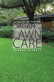 Organic lawn care : growing grass the natural way cover image