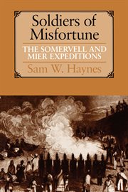 Soldiers of misfortune : the Somervell and Mier expeditions cover image
