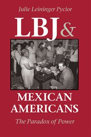 LBJ & Mexican Americans : the paradox of power cover image