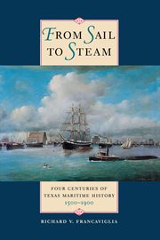From sail to steam : four centuries of Texas maritime history, 1500-1900 cover image