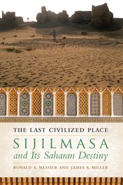 The last civilized place : Sijilmasa and its Saharan destiny cover image