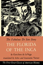 The Florida of the Inca : a history of the Adelantado, Hernando de Soto, Governor and Captain General of the kingdom of Florida, and of other heroic Spanish and Indian cavaliers cover image