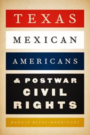 Texas Mexican Americans and postwar civil rights cover image