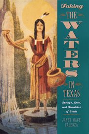 Taking the waters in Texas : springs, spas, and fountains of youth cover image