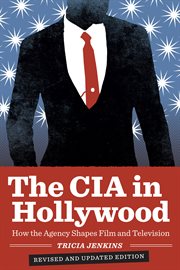 The CIA in Hollywood : how the agency shapes film and television cover image