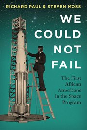 We could not fail : the first African Americans in the space program cover image