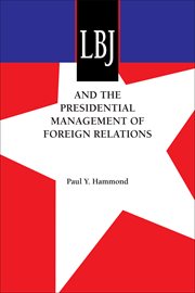 LBJ and the presidential management of foreign relations cover image
