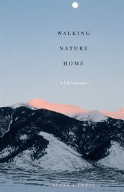 Walking nature home : a life's journey cover image