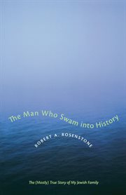 The man who swam into history : the (mostly) true story of my Jewish family cover image