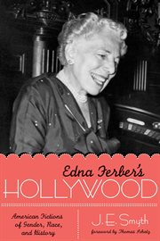 Edna Ferber's Hollywood : American Fictions of Gender, Race, and History. Texas Film and Media Studies cover image