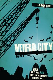 Weird city : sense of place and creative resistance in Austin, Texas cover image