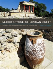 Architecture of Minoan Crete : constructing Identity in the Aegean Bronze Age cover image