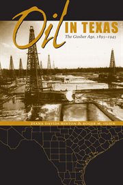 Oil in Texas : The Gusher Age, 1895–1945 cover image