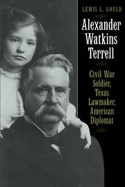 Alexander Watkins Terrell : Civil War soldier, Texas lawmaker, American diplomat cover image
