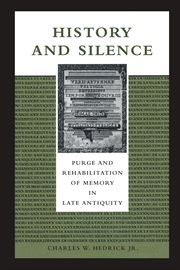 History and silence : purge and rehabilitation of memory in late antiquity cover image