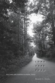 Long dark road : Bill King and murder in Jasper, Texas cover image