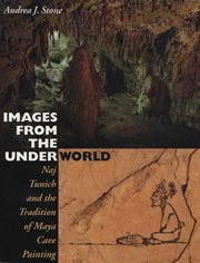 Images from the underworld : Naj Tunich and the tradition of Maya cave painting cover image