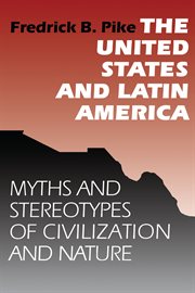 The United States and Latin America : Myths and Stereotypes of Civilization and Nature cover image