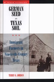 German seed in Texas soil : immigrant farmers in nineteenth-century Texas cover image