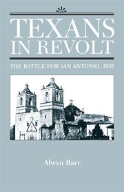 Texans in revolt : the battle for San Antonio, 1835 cover image