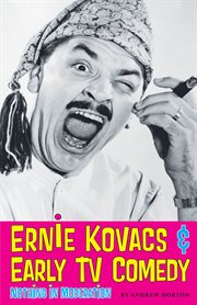 Ernie Kovacs & early TV comedy : nothing in moderation cover image