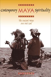 Contemporary Maya spirituality : the ancient ways are not lost cover image