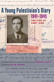 A young Palestinian's diary, 1941-1945 : the life of Sāmī ʻAmr cover image