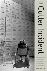 The Cutter incident : how America's first polio vaccine led to the growing vaccine crisis cover image