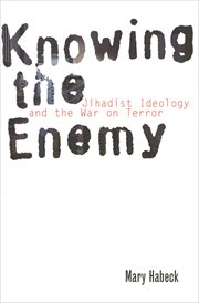 Knowing the enemy : jihadist ideology and the War on Terror cover image