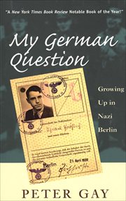 My German Question : Growing Up in Nazi Berlin cover image