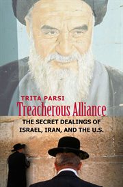 Treacherous alliance : the secret dealings of Israel, Iran, and the United States cover image