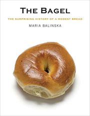 The bagel : the surprising history of a modest bread cover image