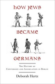 How Jews became Germans : the history of conversion and assimilation in Berlin cover image