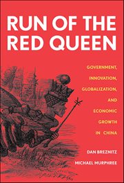 The Run of the Red Queen : Government, Innovation, Globalization, and Economic Growth in China cover image