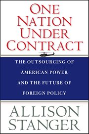 One Nation Under Contract : The Outsourcing of American Power and the Future of Foreign Policy cover image