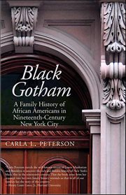 Black Gotham : A Family History of African Americans in Nineteenth-Century New York City cover image