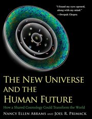 The new universe and the human future. How a Shared Cosmology Could Transform the World cover image