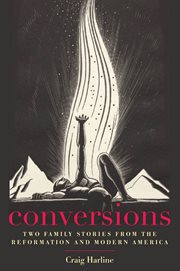 Conversions. Two Family Stories from the Reformation and Modern America cover image