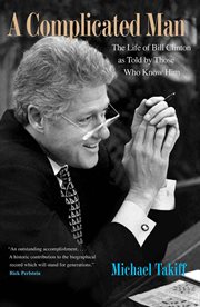 A complicated man : the life of Bill Clinton as told by those whoknow him cover image