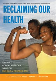 Reclaiming our health : a guide to African American wellness cover image